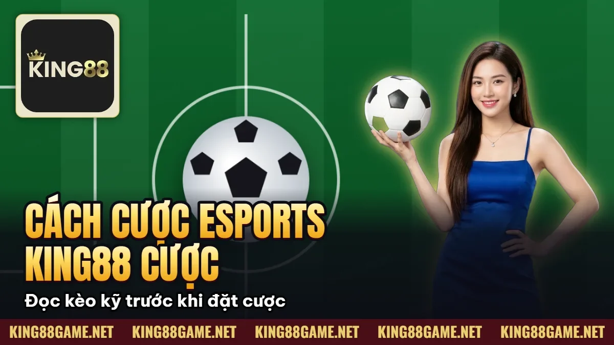 Cách Cược Esports KING88 – Cược Các Game Thể Thao Cực Chất Cách Cược Esports KING88 – Cược Các Game Thể Thao Cực Chất