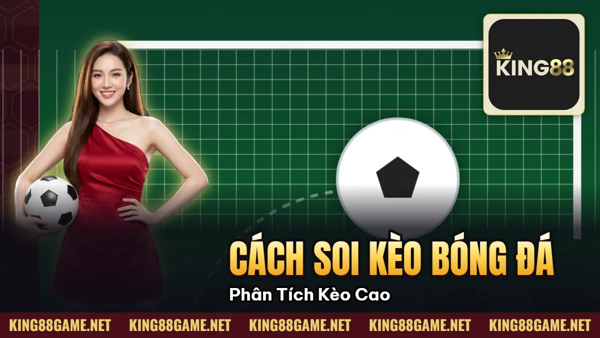 Cách Soi Kèo Bóng Đá — Phân Tích Kèo Chuẩn Xác Cao Cách Soi Kèo Bóng Đá — Phân Tích Kèo Chuẩn Xác Cao