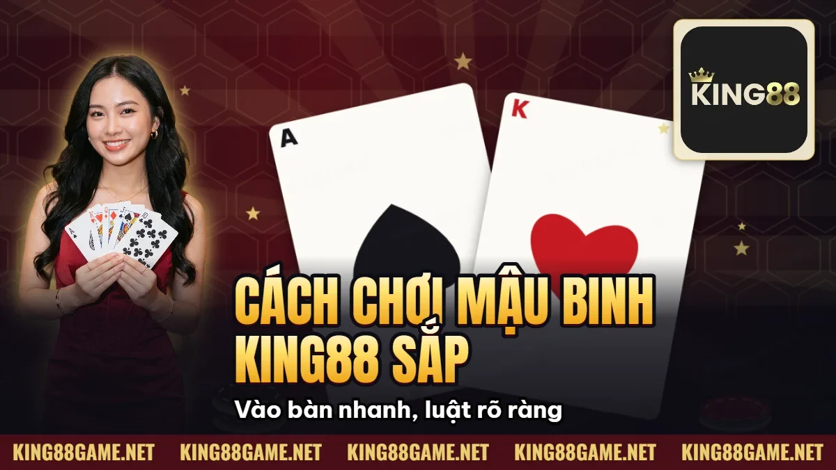 Cách Chơi Mậu Binh King88 – Sắp Xếp 3 Chi Thông Minh