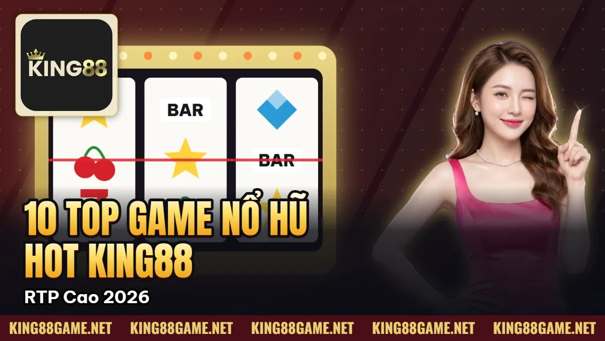 10 Top Game Nổ Hũ Hot Nhất King88 – RTP Cao 2026 10 Top Game Nổ Hũ Hot Nhất King88 – RTP Cao 2026