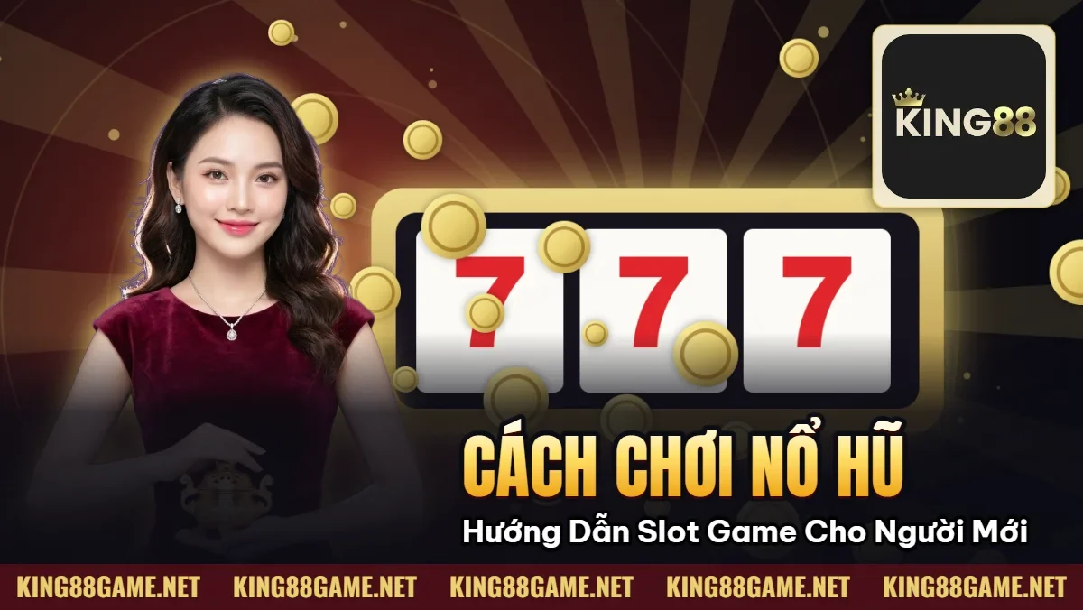 Cách chơi Nổ Hũ – Hướng Dẫn Slot Game Cho Người Mới Cách chơi Nổ Hũ – Hướng Dẫn Slot Game Cho Người Mới