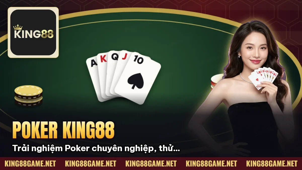 Poker King88: Trải nghiệm Poker chuyên nghiệp, thử vận may