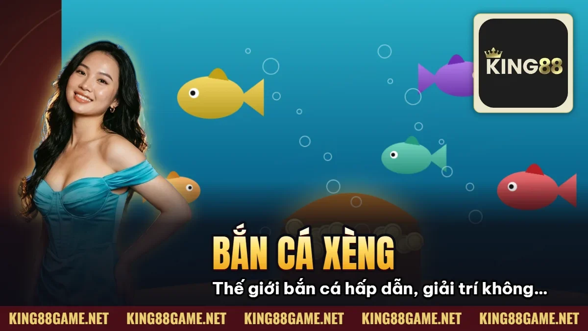 Bắn Cá Xèng: Thế giới bắn cá hấp dẫn, giải trí không giới hạn